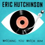Watching You Watch Him – Eric Hutchinson