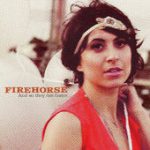 She’s a River – Firehorse