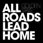All Roads Lead Home – Golden State