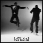 Two Cousins – Slow Club