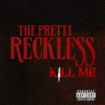 Kill Me – The Pretty Reckless