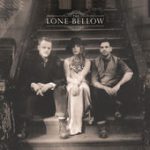 The One You Should’ve Let Go – The Lone Bellow