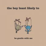 Be Gentle With Me – The Boy Least Likely To