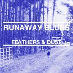Runaway Blues – Feathers & Dust