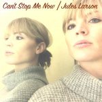 Can’t Stop Me Now – Jules Larson