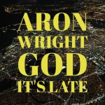 God It’s Late – Aron Wright