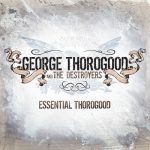 Bad to the Bone – George Thorogood & The Destroyers