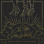 On Top of the World – Mindy Smith & Phillip LaRue