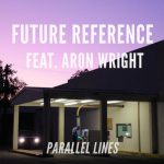 Parallel Lines (feat. Aron Wright) – Future Reference