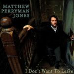 I Don’t Want To Leave – Matthew Perryman Jones