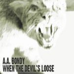 When the Devil’s Loose – A.A. Bondy