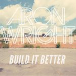 Build It Better – Aron Wright