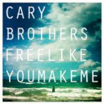 Free Like You Make Me – Cary Brothers
