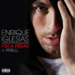 I’m a Freak (feat. Pitbull) – Enrique Iglesias
