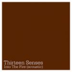Into The Fire (Acoustic) – Thirteen Senses