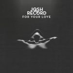 For Your Love – Josh Record