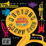 Why You Worried ‘bout Me? – Rebirth Brass Band