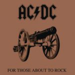 For Those About to Rock (We Salute You) – AC/DC