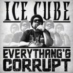 Everythang’s Corrupt – Ice Cube