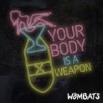 Your Body Is a Weapon – The Wombats