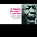 It Serve You Right to Suffer – John Lee Hooker