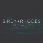 Let It All Go – Birdy & Rhodes