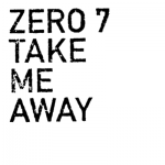 Take Me Away – Zero 7