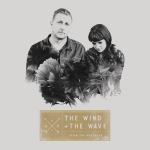 My Mama Said Be Careful Where You Lay Your Head – The Wind and the Wave