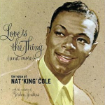 Love Is the Thing – Nat “King” Cole