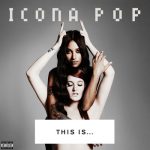 Then We Kiss – Icona Pop