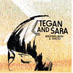 Walking With a Ghost – Tegan and Sara