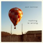 Nothing Is Wrong – Zach Berkman
