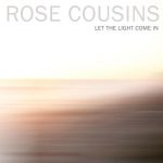 Let the Light Come In – Rose Cousins