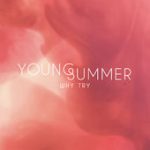 Why Try – Young Summer