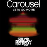 Let’s Go Home (Sound Remedy Remix) – Carousel
