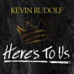 Here’s To Us – Kevin Rudolf