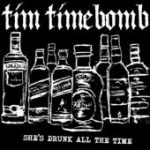 She’s Drunk All the Time – Tim Timebomb