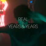 Real (J.A.C.K Remix) – Years & Years