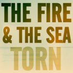 Torn – The Fire and the Sea