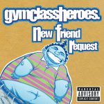 New Friend Request – Gym Class Heroes