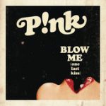 Blow Me (One Last Kiss) – P!nk