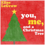 You, Me, and a Christmas Tree – Elise LeGrow