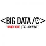 Dangerous (feat. Joywave) – Big Data