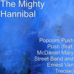 Popcorn Push Push (feat. McDaniel Mary Street Band & Ernest Van Treose) – The Mighty Hannibal