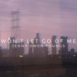 Won’t Let Go of Me – Jenny Owen Youngs