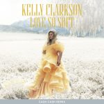 Love So Soft (Cash Cash Remix) – Kelly Clarkson